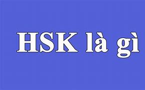 Bằng Hsk Tiếng Trung Là Gì